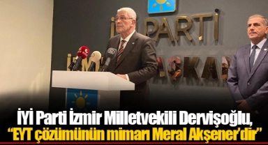 İYİ Parti İzmir Milletvekili Dervişoğlu, “EYT çözümünün mimarı Meral Akşener’dir”