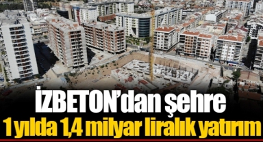 İZBETON’dan şehre 1 yılda 1,4 milyar liralık yatırım