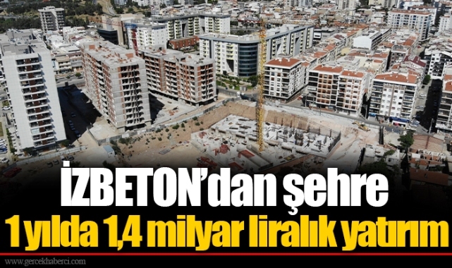 İZBETON’dan şehre 1 yılda 1,4 milyar liralık yatırım