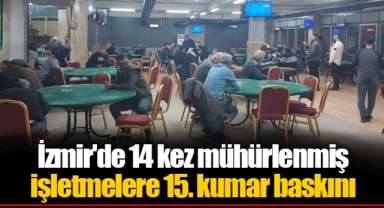 İzmir'de 14 kez mühürlenmiş işletmelere 15. kumar baskını
