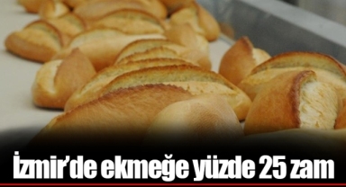 İzmir’de ekmeğe yüzde 25 zam