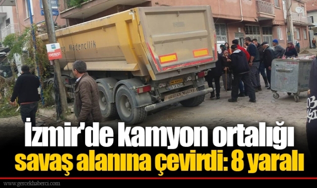 İzmir'de kamyon ortalığı savaş alanına çevirdi: 8 yaralı