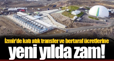 İzmir’de katı atık transfer ve bertaraf ücretlerine yeni yılda zam!