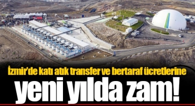 İzmir’de katı atık transfer ve bertaraf ücretlerine yeni yılda zam!