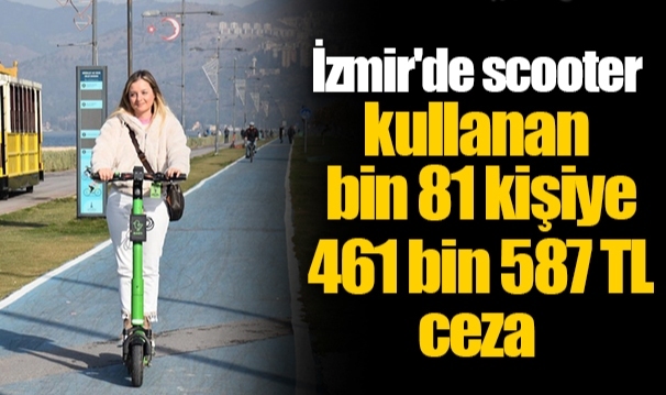 İzmir'de scooter kullanan bin 81 kişiye 461 bin 587 TL ceza