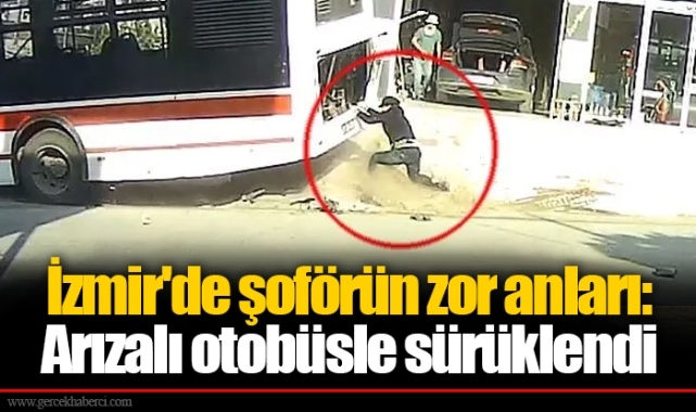 İzmir'de şoförün zor anları: Arızalı otobüsle sürüklendi