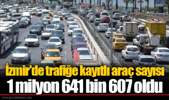 İzmir'de trafiğe kayıtlı araç sayısı 1 milyon 641 bin 607 oldu