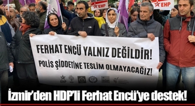 İzmir’den HDP’li Ferhat Encü’ye destek!