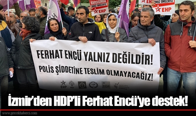 İzmir’den HDP’li Ferhat Encü’ye destek!