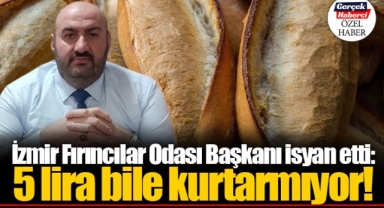 İzmir Fırıncılar Odası Başkanı isyan etti: 5 lira bile kurtarmıyor!
