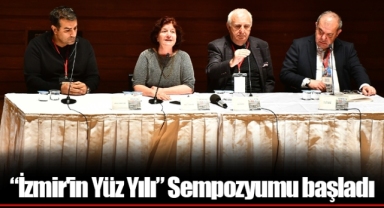 “İzmir'in Yüz Yılı” Sempozyumu başladı