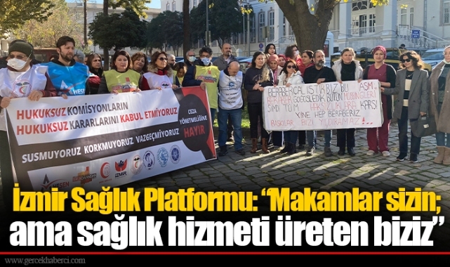 İzmir Sağlık Platformu: “Makamlar sizin; ama sağlık hizmeti üreten biziz”