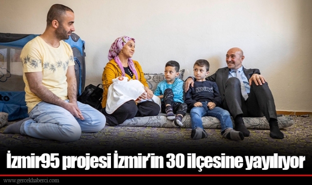 İzmir95 projesi İzmir’in 30 ilçesine yayılıyor