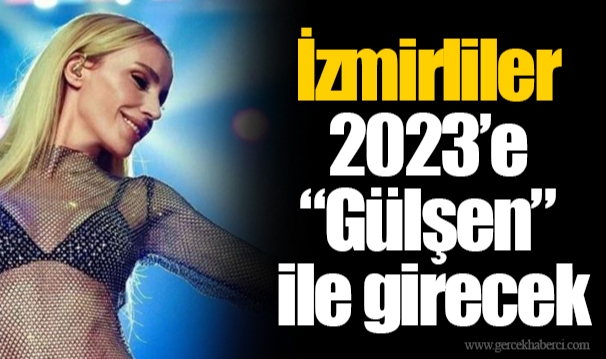 İzmirliler 2023’e “Gülşen” ile girecek
