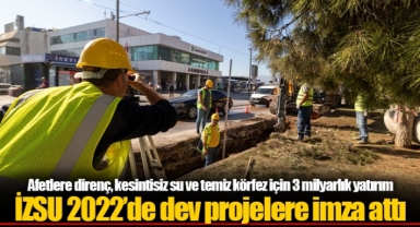 İZSU 2022’de dev projelere imza attı