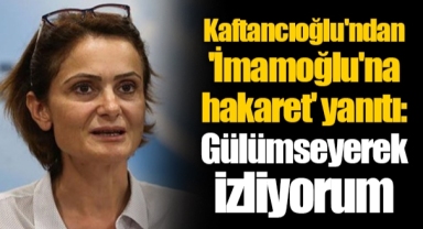 Kaftancıoğlu'ndan 'İmamoğlu'na hakaret' yanıtı: Gülümseyerek izliyorum