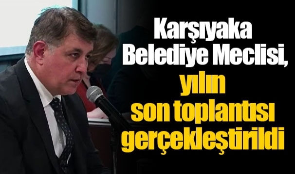 Karşıyaka Belediye Meclisi, yılın son toplantısı gerçekleştirildi