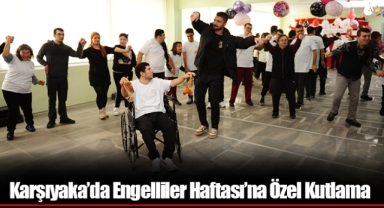 Karşıyaka’da Engelliler Haftası’na Özel Kutlama