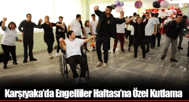 Karşıyaka’da Engelliler Haftası’na Özel Kutlama