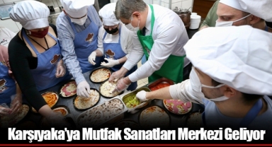 Karşıyaka'ya Mutfak Sanatları Merkezi Geliyor