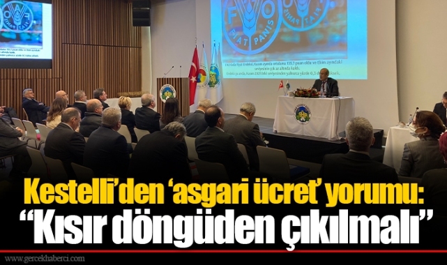 Kestelli’den ‘asgari ücret’ yorumu: “Kısır döngüden çıkılmalı”