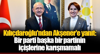 Kılıçdaroğlu'ndan Akşener'e yanıt: Bir parti başka bir partinin içişlerine karışmamalı