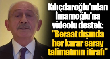 Kılıçdaroğlu'ndan İmamoğlu'na videolu destek: "Beraat dışında her karar saray talimatının itirafı"