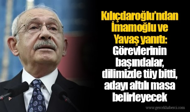 Kılıçdaroğlu’ndan İmamoğlu ve Yavaş yanıtı: Görevlerinin başındalar, dilimizde tüy bitti, adayı altılı masa belirleyecek