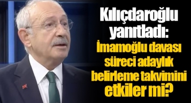 Kılıçdaroğlu yanıtladı: İmamoğlu davası süreci adaylık belirleme takvimini etkiler mi?