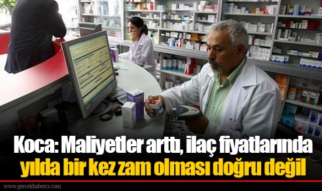 Koca: Maliyetler arttı, ilaç fiyatlarında yılda bir kez zam olması doğru değil