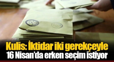 Kulis: İktidar iki gerekçeyle 16 Nisan’da erken seçim istiyor