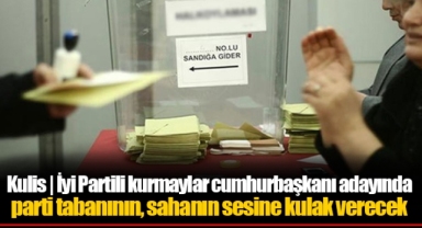 Kulis | İyi Partili kurmaylar cumhurbaşkanı adayında parti tabanının, sahanın sesine kulak verecek