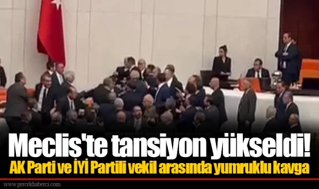 Meclis'te tansiyon yükseldi! AK Parti ve İYİ Partili vekil arasında yumruklu kavga