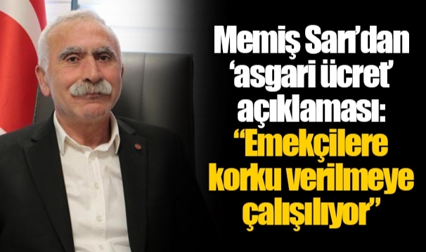 Memiş Sarı’dan ‘asgari ücret’ açıklaması: “Emekçilere korku verilmeye çalışılıyor”