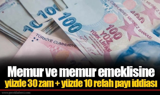 Memur ve memur emeklisine yüzde 30 zam + yüzde 10 refah payı iddiası