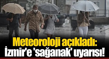 Meteoroloji açıkladı: İzmir'e 'sağanak' uyarısı!