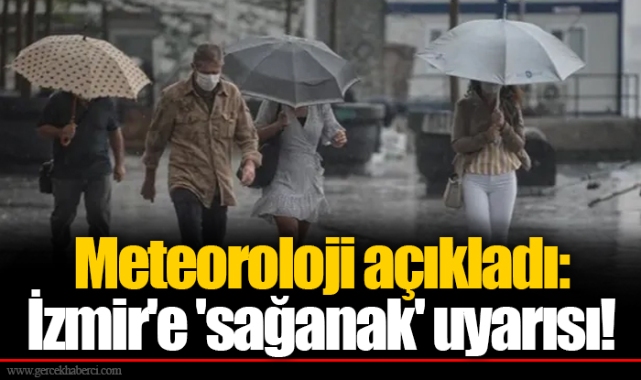 Meteoroloji açıkladı: İzmir'e 'sağanak' uyarısı!