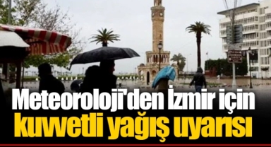 Meteoroloji'den İzmir için kuvvetli yağış uyarısı