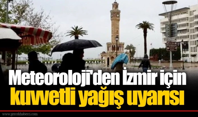 Meteoroloji'den İzmir için kuvvetli yağış uyarısı