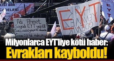 Milyonlarca EYT’liye kötü haber: Evrakları kayboldu!
