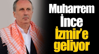 Muharrem İnce İzmir’e geliyor