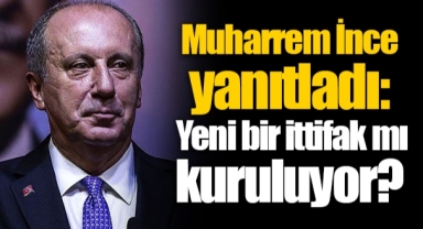 Muharrem İnce yanıtladı: Yeni bir ittifak mı kuruluyor?
