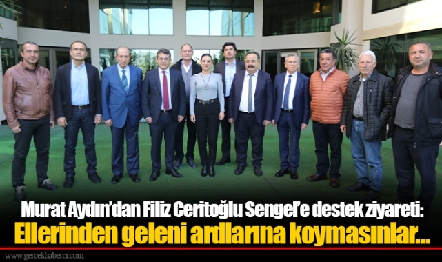 Murat Aydın’dan Filiz Ceritoğlu Sengel’e destek ziyareti: Ellerinden geleni ardlarına koymasınlar…