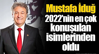 Mustafa İduğ 2022'nin en çok konuşulan isimlerinden oldu