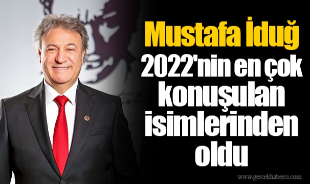 Mustafa İduğ 2022'nin en çok konuşulan isimlerinden oldu