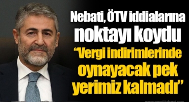 Nebati, ÖTV iddialarına noktayı koydu “Vergi indirimlerinde oynayacak pek yerimiz kalmadı”