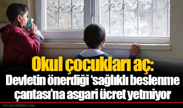 Okul çocukları aç: Devletin önerdiği 'sağlıklı beslenme çantası'na asgari ücret yetmiyor