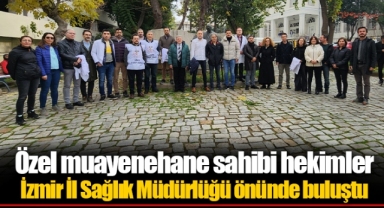 Özel muayenehane sahibi hekimler İzmir İl Sağlık Müdürlüğü önünde buluştu