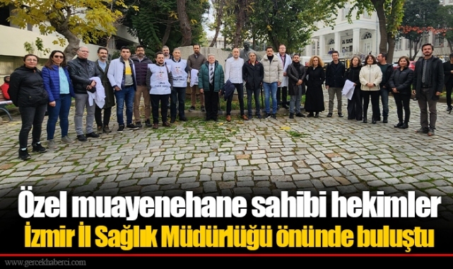 Özel muayenehane sahibi hekimler İzmir İl Sağlık Müdürlüğü önünde buluştu