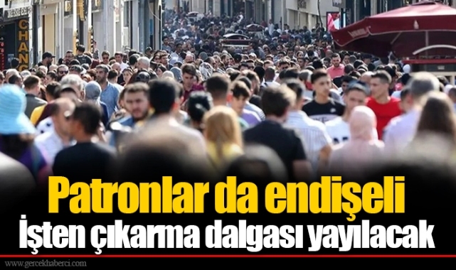 Patronlar da endişeli... İşten çıkarma dalgası yayılacak